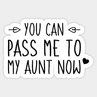 You Can Pass Me To My Aunt Now, Funny Baby Quotes Cute Aunt Gift Sticker